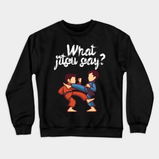 What jitsu say Crewneck Sweatshirt